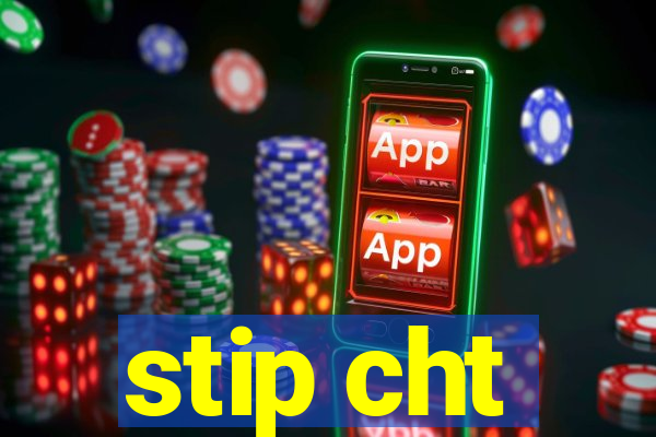 stip cht